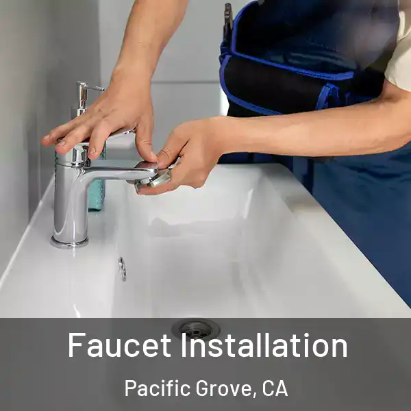  Faucet Installation Pacific Grove, CA