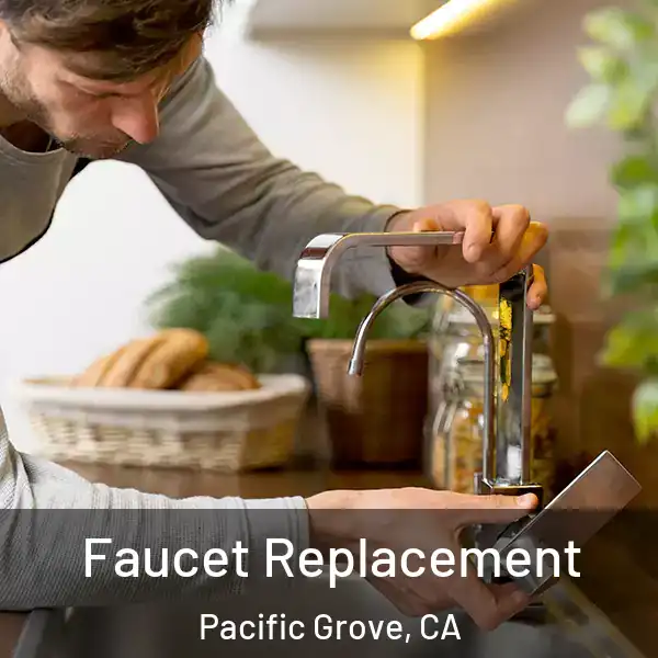  Faucet Replacement Pacific Grove, CA