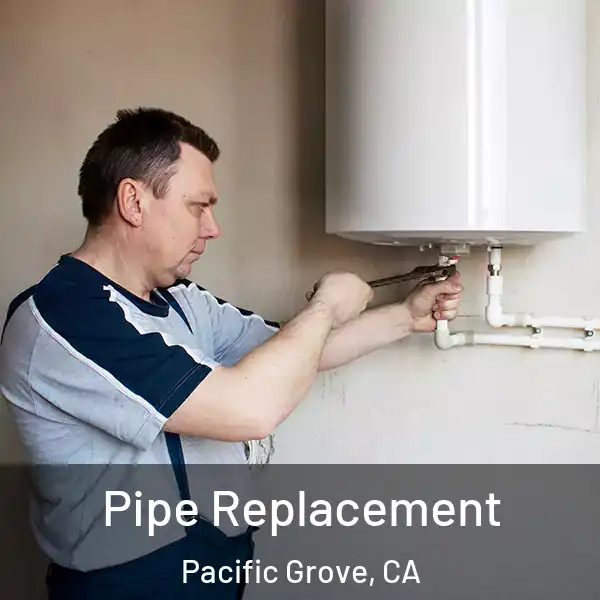  Pipe Replacement Pacific Grove, CA