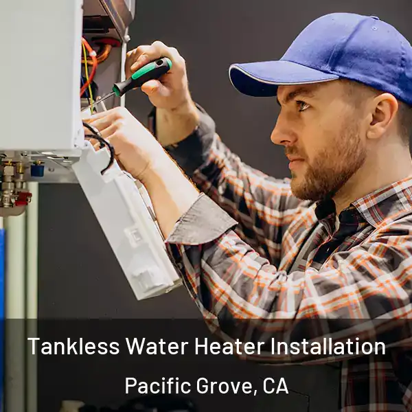  Tankless Water Heater Installation Pacific Grove, CA