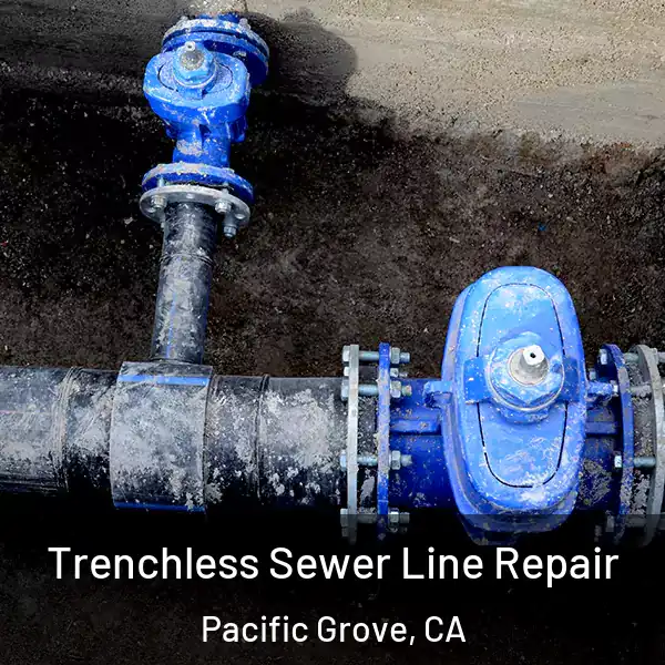  Trenchless Sewer Line Repair Pacific Grove, CA