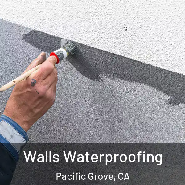  Walls Waterproofing Pacific Grove, CA