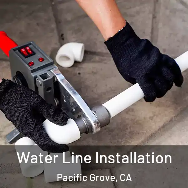  Water Line Installation Pacific Grove, CA