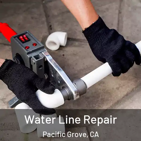  Water Line Repair Pacific Grove, CA