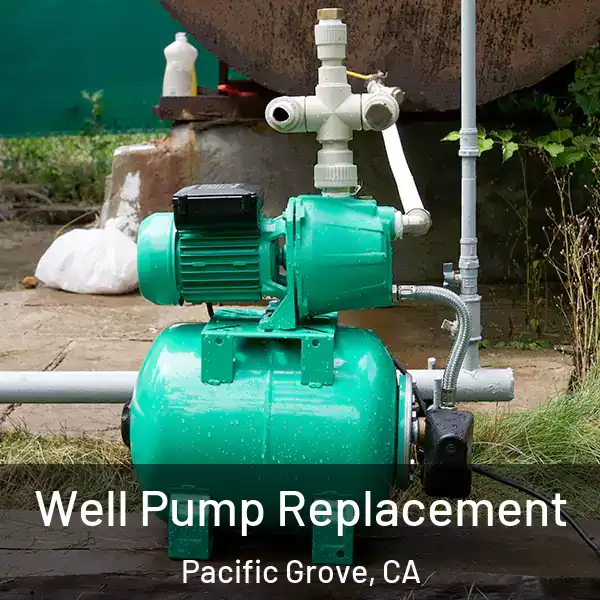  Well Pump Replacement Pacific Grove, CA
